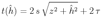 $t(\hat{h}) = 2 s \sqrt{z^2+\hat{h}^2} +
2 \tau$