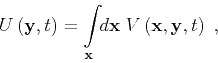 \begin{displaymath}
U\left ( { \mathbf{y} } , { t } \right) = {\int\limits_ { \m...
...}V\left ( { \mathbf{x} } , { \mathbf{y} } , { t } \right) \;,
\end{displaymath}