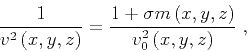 \begin{displaymath}
\frac{1} {v^2 \left (x,y,z \right)} =
\frac{1 + \sigma m \left (x,y,z \right)}{v_0^2 \left (x,y,z \right)}\;,
\end{displaymath}