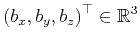 $\displaystyle \left (b_x,b_y,b_z\right)^{\top} \in \mathbb{R}^3$