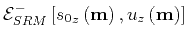 $ \mathcal{E}^{-}_{SRM}\left [{s_0}_z \left ({\bf m}\right),{u}_z \left ({\bf m}\right) \right]$