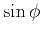 $ \sin\phi$