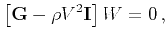 $\displaystyle \left [{\bf G} - \rho V^2 {\bf I} \right]W= 0   ,$