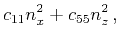 $\displaystyle c_{11} n_x^2 +c_{55} n_z^2   ,$