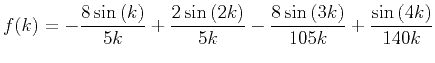 $\displaystyle f(k)= -\frac{8\sin\left ( k\right)}{5k} + \frac{2\sin\left (2 k\r...
...}{5k} -\frac{8\sin\left (3 k\right)}{105k} + \frac{\sin\left (4 k\right)}{140k}$