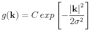$\displaystyle g({\bf k})=C   exp\left [-\frac{\left\vert{\bf k}\right\vert^2}{2\sigma^2}\right]$