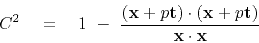 \begin{displaymath}
C^2 \eq 1 \ -\ \frac{ ({\bf x} + p {\bf t}) \cdot ({\bf x} + p {\bf t}) }{ {\bf x} \cdot {\bf x}}
\end{displaymath}