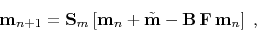 \begin{displaymath}
\mathbf{m}_{n+1} = \mathbf{S}_m\left[\mathbf{m}_{n} + \tilde{\mathbf{m}} - \mathbf{B F m}_n\right]\;,
\end{displaymath}