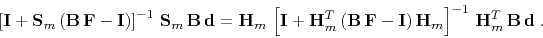 \begin{displaymath}
\left[\mathbf{I} + \mathbf{S}_m (\mathbf{B F - I})\right]^...
...}) \mathbf{H}_m\right]^{-1} \mathbf{H}_m^T \mathbf{B d}\;.
\end{displaymath}