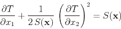 \begin{displaymath}
{\frac{\partial T}{\partial x_1}} +
{\frac{1}{2\,S(\mathb...
...frac{\partial T}{\partial x_2}\right)^2} =
{S(\mathbf{x})}
\end{displaymath}