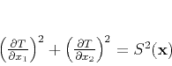 \begin{displaymath}
\left(\frac{\partial T}{\partial x_1}\right)^2 +
\left(\frac{\partial T}{\partial x_2}\right)^2 = S^2(\mathbf{x})
\end{displaymath}