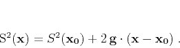 \begin{displaymath}
S^2(\mathbf{x}) =
S^2(\mathbf{x_0})+2\,\mathbf{g} \cdot (\mathbf{x}-\mathbf{x_0})\;.
\end{displaymath}