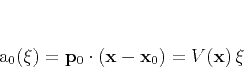 \begin{displaymath}
a_0(\xi) = \mathbf{p}_0 \cdot (\mathbf{x} - \mathbf{x}_0) = V(\mathbf{x})\,\xi
\end{displaymath}