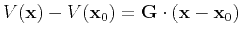 $\displaystyle V(\mathbf{x}) - V(\mathbf{x}_0) = \mathbf{G} \cdot (\mathbf{x} - \mathbf{x}_0)$