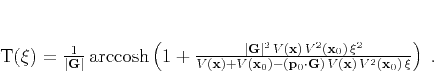 \begin{displaymath}
T(\xi) =
\frac{1}{\vert\mathbf{G}\vert}\,\mbox{arccosh}\l...
...\mathbf{G})\,V(\mathbf{x})\,V^2(\mathbf{x}_0)\,\xi}\right)\;.
\end{displaymath}