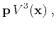$\displaystyle \mathbf{p}\,V^3(\mathbf{x})\;,$