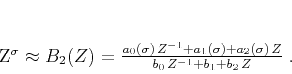 \begin{displaymath}
Z^{\sigma} \approx B_2(Z) = \frac{a_0(\sigma)\,Z^{-1} + a_1(\sigma) + a_2(\sigma)\,Z}{b_0\,Z^{-1} + b_1 + b_2\,Z}\;.
\end{displaymath}