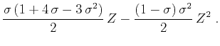 $\displaystyle \frac{\sigma\,(1 + 4\,\sigma - 3\,\sigma^2)}{2}\,Z - \frac{(1-\sigma)\,\sigma^2}{2}\,Z^2\;.$