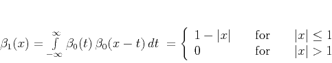 \begin{displaymath}
\beta_1(x) = \int\limits_{-\infty}^{\infty} \beta_0(t)\,\...
... 0 & \quad \mbox{for}\quad& \vert x\vert > 1\end{array}\right.
\end{displaymath}