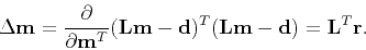 \begin{displaymath}
\Delta \mathbf m =
{\partial \over \partial \mathbf m^T }
(...
...f d)^T(\mathbf L\mathbf m -\mathbf d)
= \mathbf L^T\mathbf r .
\end{displaymath}