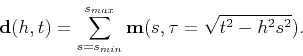 \begin{displaymath}
{\mathbf d}(h,t) = \sum_{s=s_{min}}^{s_{max}} {\mathbf m}(s,\tau = \sqrt{t^2-h^2 s^2}).
\end{displaymath}