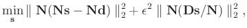 $\displaystyle \min_{\mathbf{s}} \Vert \; \mathbf{N} (\mathbf{Ns} - \mathbf{Nd})...
...on^{2} \; \Vert \; \mathbf{N} (\mathbf{Ds} / \mathbf{N}) \; \Vert _{2}^{2} \; ,$