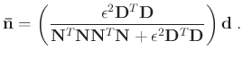 $\displaystyle \mathbf{\bar{n}} = \left( \frac{\epsilon^2 \mathbf{D}^T \mathbf{D...
...hbf{N}^T \mathbf{N} +\epsilon^2 \mathbf{D}^T \mathbf{D}} \right) \mathbf{d} \;.$