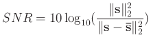 $\displaystyle SNR = 10 \log_{10} ( \frac{\Vert \mathbf{s} \Vert _{2}^{2}} {\Vert \mathbf{s} - \mathbf{\bar{s}} \Vert _{2}^{2}})$