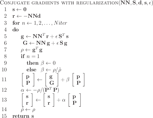 \begin{algorithm}{Conjugate gradients with regularization}
{\mathbf{NN}, \mathb...
...ight] \\
\hat{\rho} \= \rho
\end{FOR} \\
\RETURN \mathbf{s}
\end{algorithm}