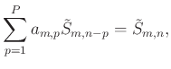 $\displaystyle \sum_{p=1}^{P}a_{m,p}\tilde{S}_{m,n-p} = \tilde{S}_{m,n},$