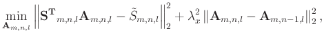$\displaystyle \min_{\mathbf{A}_{m,n,l}} \left \Vert \mathbf{S^{T}}_{m,n,l} \mat...
...2} \left \Vert \mathbf{A}_{m,n,l} - \mathbf{A}_{m,n-1,l} \right \Vert _{2}^{2},$