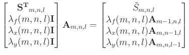 $\displaystyle \begin{bmatrix}\mathbf{S^{T}}_{m,n,l} \\ \lambda_{f}(m,n,l) \math...
...) \mathbf{A}_{m,n-1,l} \\ \lambda_{y}(m,n,l) \mathbf{A}_{m,n,l-1} \end{bmatrix}$