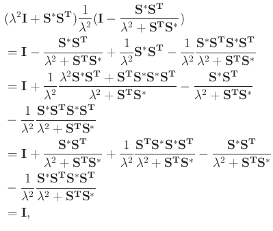 $\displaystyle \begin{aligned}
& (\lambda^{2} \mathbf{I} + \mathbf{S^{*}S^{T}})...
... } { \lambda^{2} + \mathbf{ S^{T}S^{*} }} \\
& = \mathbf{ I },
\end{aligned}$
