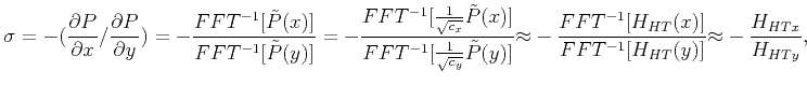 $\displaystyle {\sigma} =-(\frac{\partial{P}}{\partial{x}}{\slash} \frac{\partia...
...ac{FFT^{-1} [H_{HT}(x)]}{FFT^{-1}[H_{HT}(y)]}{\approx}-\frac{H_{HTx}}{H_{HTy}},$