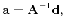 $\displaystyle \mathbf{a}=\mathbf{A}^{-1}\mathbf{d} ,$
