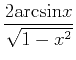 $ \displaystyle\frac{2{\rm {arcsin}}x}{\sqrt{1-x^2}}$
