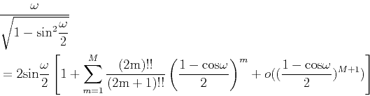 \begin{displaymath}\begin{split}& \frac{\omega}{\sqrt{1-{\rm {sin}}^{2}\displays...
...m}+ o((\frac{1-{\rm {cos}}\omega}{2})^{M+1})\right] \end{split}\end{displaymath}