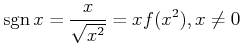 $\displaystyle {\rm {sgn}}\,x=\frac{x}{\sqrt{x^2}}=xf(x^2),x\neq0$