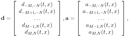 $\displaystyle \mathbf{d}=\left[ \begin{array}{c} d_{-M,-N}(t,x)\\ d_{-M+1,-N}(t...
...\ a_{-M+1,-N}(t,x)\\ \ldots\\ a_{M-1,N}(t,x)\\ a_{M,N}(t,x) \end{array}\right],$