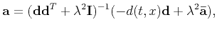 $\displaystyle \mathbf{a}=(\mathbf{d}\mathbf{d}^T+\lambda^2\mathbf{I})^{-1}(-d(t,x) \mathbf{d}+\lambda^2\mathbf{\bar{a}}),$