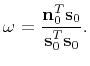 $\displaystyle \omega=\frac{\mathbf{n}_0^T\mathbf{s}_0}{\mathbf{s}_0^T\mathbf{s}_0}.$