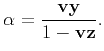 $\displaystyle \alpha=\frac{\mathbf{v}\mathbf{y}}{1-\mathbf{v}\mathbf{z}}.$