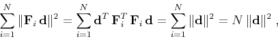 \begin{displaymath}
\sum\limits_{i=1}^N \Vert\mathbf{F}_i\,\mathbf{d}\Vert^2 =
...
..._{i=1}^N \Vert\mathbf{d}\Vert^2 = N\,\Vert\mathbf{d}\Vert^2\;,
\end{displaymath}