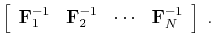$\displaystyle \left[\begin{array}{cccc}\mathbf{F}_1^{-1} &\mathbf{F}_2^{-1} &
\cdots &\mathbf{F}_N^{-1}\end{array}\right]\;.$