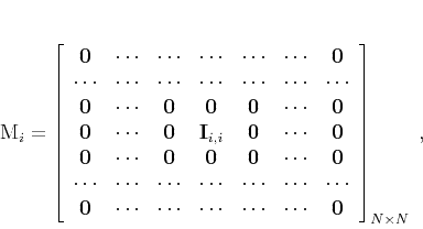 \begin{displaymath}
\mathbf{M}_i =
\left[\begin{array}{ccccccc}
\mathbf{0} ...
...ts & \cdots & \mathbf{0}\\
\end{array}\right]_{N\times N}\;,
\end{displaymath}