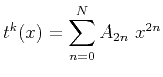 $\displaystyle t^{k}(x)=\displaystyle \sum _{n=0}^N A_{2n} x^{2n}$