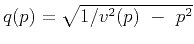 $ q(p)=\sqrt{1/v^{2}(p) - p^{2}}$