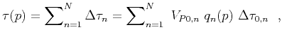 $\displaystyle \tau (p)=\sum\nolimits_{n=1}^{N} \Delta \tau_{n} = \sum\nolimits_{n=1}^{N} V_{P0,n} q_{n}(p) \Delta \tau _{0,n}  ,$