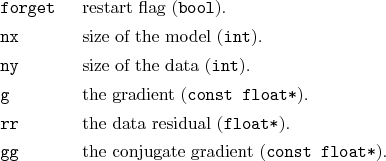 \begin{desclist}{\tt }{\quad}[\tt forget]
\setlength \itemsep{0pt}
\item[forg...
...*}).
\item[gg] the conjugate gradient (\texttt{const float*}).
\end{desclist}
