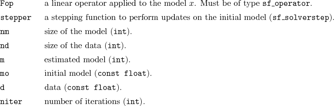 \begin{desclist}{\tt }{\quad}[\tt stepper]
\setlength \itemsep{0pt}
\item[Fop...
...onst float}).
\item[niter] number of iterations (\texttt{int}).
\end{desclist}